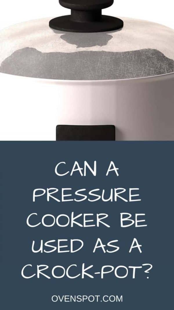 Can a Pressure Cooker Be Used as a CrockPot Pin 2 OvenSpot