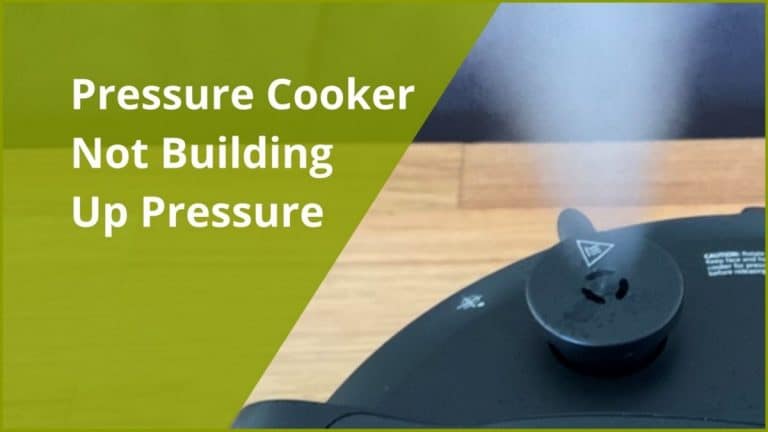Pressure Cooker Not Building up Pressure: 9 Reasons Why